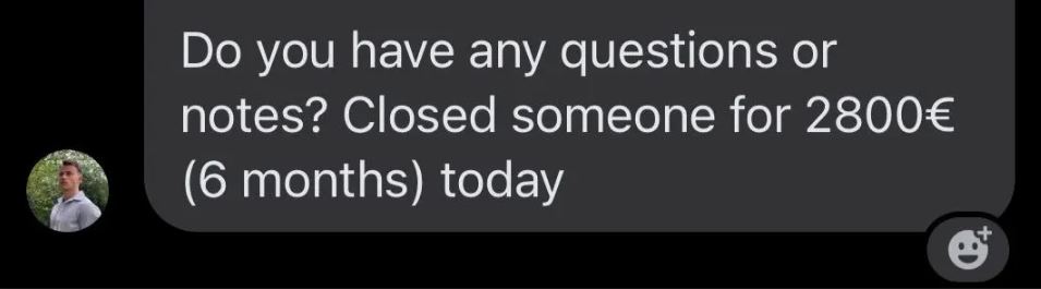 He closed someone for 2800€ (6 months) today