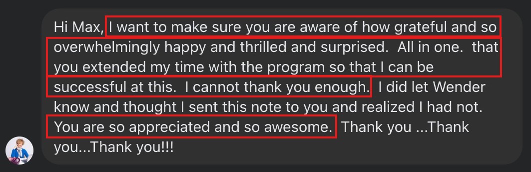 Overwhelmingly grateful for extending program time to ensure success.